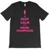 keep calm and drink champagne T-Shirt