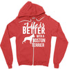 life is better with a boston terrier Zipper Hoodie