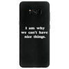 i am why we can't have nice things Samsung Galaxy S8