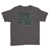 school kills my vibe Youth Tee