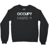 Occupy Mars Shirt Crewneck Sweatshirt