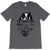 The Mountains, Are Callıng,  I Must Go T-Shirt