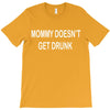 mommy doesn't get drunk T-Shirt