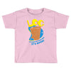 log it's better than bad it's good Toddler T-shirt