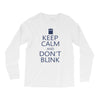 keep calm and don't blink Long Sleeve Shirts