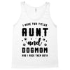 i have two titles aunt and dogmom and i rock them both Tank Top
