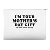 I'm Your Mother's Day Gift Dad Says You're Welcome Accessory Pouches