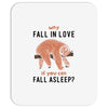 Why Fall In Love If You Can Fall Aslepp Mousepad