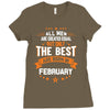 All Men Created Equal But The Best Born In February Ladies Fitted T-Shirt
