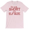 i'm not short i'm elf size T-Shirt