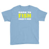 born to fish forced to work Youth Tee