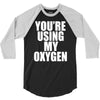 you're using my oxygen 3/4 Sleeve Shirt