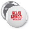 RELAX GRINGO...I'M HERE LEGALY!! Pin-back button