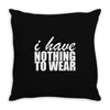 nothing to wear (2) Throw Pillow
