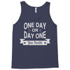 one day or day one you decide Tank Top