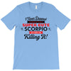 i never dreamed i'd grow up to be a super cute scorpio but here i am k T-Shirt
