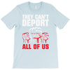 they can't deport all of us T-Shirt