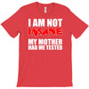 i'm not insane my mother T-Shirt