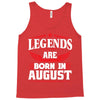 Legends Are Born In August Tank Top