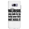 nurse my job is to help your ass not kiss it Samsung Galaxy S8 Plus