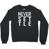 never settle Crewneck Sweatshirt