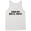 Suck my balls mate\ Tank Top