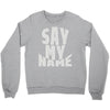 say my name Crewneck Sweatshirt