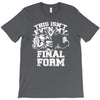 this isn't even my final form1 T-Shirt
