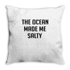 The Ocean Made Me Salty Throw Pillow