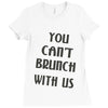 you can't brunch with us girls Ladies Fitted T-Shirt
