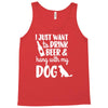 i just want to drink beer &amp; hang with Tank Top