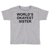 worl'd okayest sister Toddler T-shirt