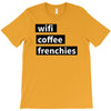 wifi, coffee, frenchies T-Shirt