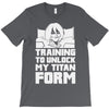 training to unlock my titan form T-Shirt