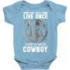 You Only Live Once It as a Cowboy Baby Onesie