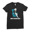 why so british Ladies Fitted T-Shirt