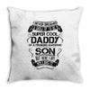 Super Cool Daddy Of A Freaking Awesome Son Throw Pillow