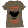 Halloween You Cant Scare Me Im A Preschool Teacher Ladies Fitted T-Shirt