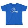go away Toddler T-shirt