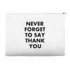 never forget to say thank you Accessory Pouches
