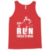 born to run forced to work Tank Top