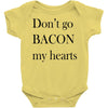 don&rsquo;t go bacon my hearts Baby Bodysuit