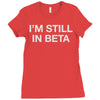 i'm still in beta Ladies Fitted T-Shirt