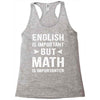 English Is Important But Math Is Importanter Racerback Tank