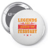 Legends Are Born In February Pin-back button