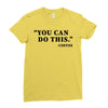 you can do this coffee Ladies Fitted T-Shirt