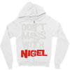 don't mess with nigel Zipper Hoodie
