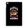 Never Underestimate A Man Who Watches Friends And Was Born in December iPad Mini 4