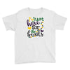 i'm just here for the beads Youth Tee