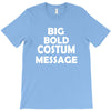 big bold costum message T-Shirt